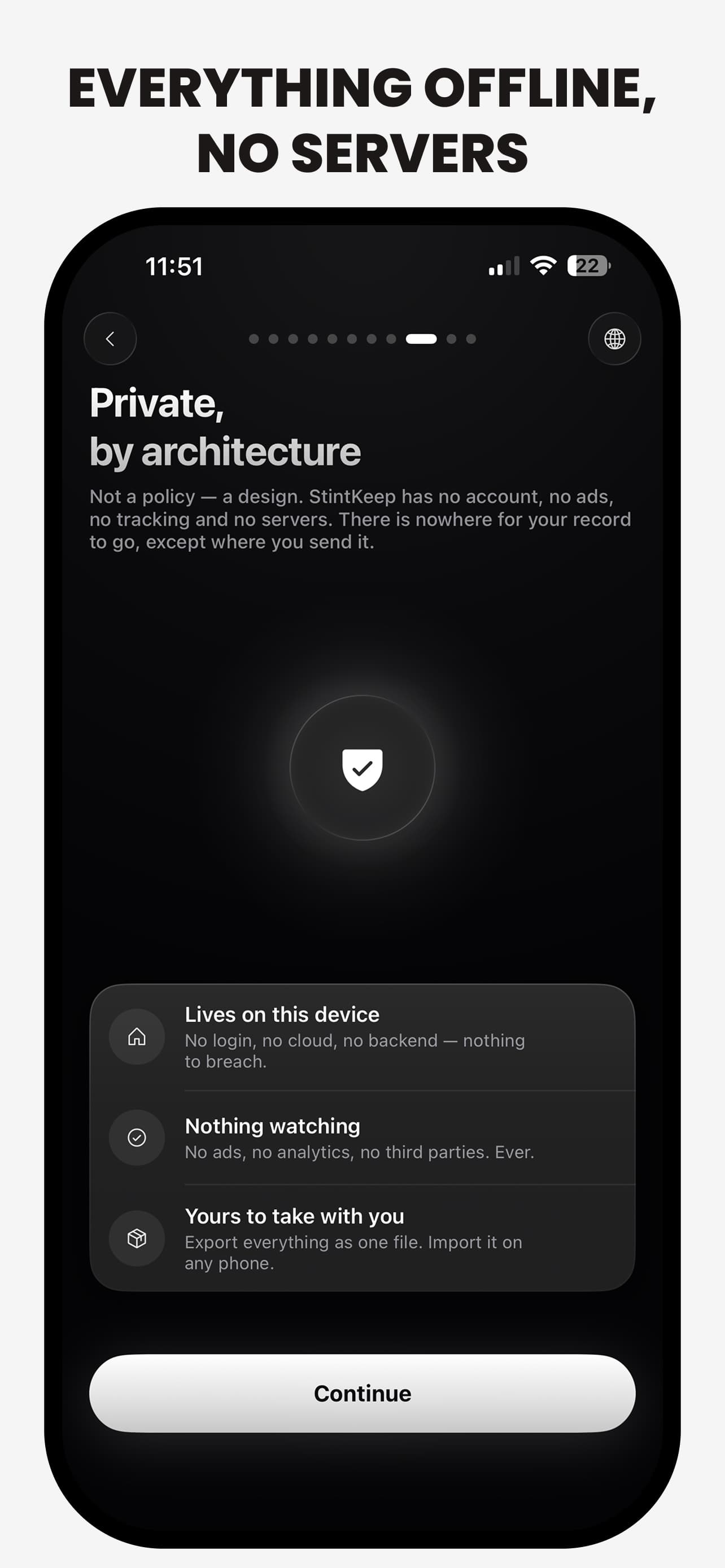 Private by architecture: no account, no servers, nothing to breach.